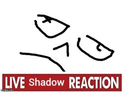 Live Shadow Reaction Meme Template