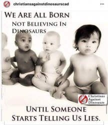 We are all born not believing in dinosaurs Meme Template