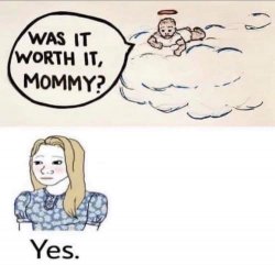 Was it worth it mommy Meme Template