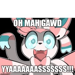 Sylveon Saying "Oh Mah Gawd YYAAAAAAASSSSSSS!!!" Meme Template