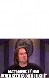 Matt Mercer had never seen such bullshit Meme Template