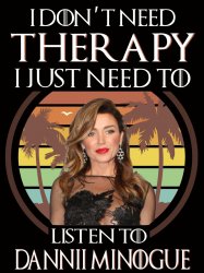 I don’t need therapy I need Dannii Minogue Meme Template
