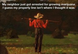 Neighbor arrested for growing marijuana Meme Template