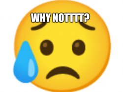 why notttt? Meme Template