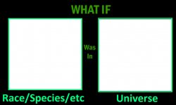 What if Species in That Universe Meme Template