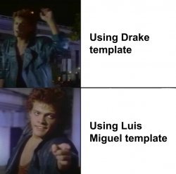 Luis Miguel Drake Template Meme Template