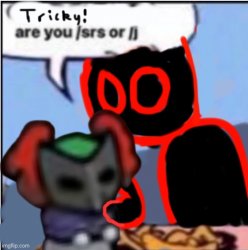Tricky are you /srs or /j Meme Template