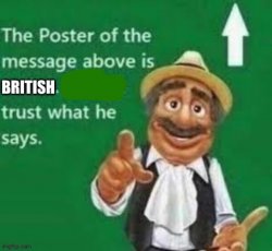 The poster of the message above is british Meme Template