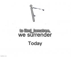 iltmj_iamatree surrender Meme Template
