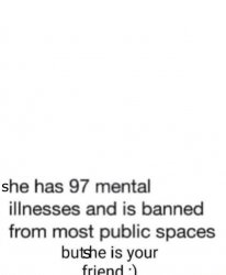 she has 97 mental illnesses Meme Template