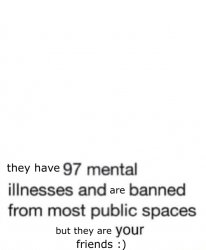 they have 97 mental illnesses Meme Template