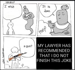 My lawyer has recommended that i do not finish this joke Meme Template