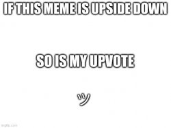 Upside down memes suck Meme Template