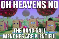 OH HEAVENS NO THE HANG SALE WENCHES ARE PLENTIFUL Meme Template