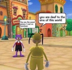 you are deaf to the sins of this world Meme Template