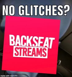 Backseat Streams No Glitches? Meme Template
