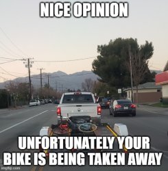 Nice opinion unfortunately your bike is being taken away Meme Template
