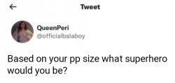 Based on your pp size what superhero would you be? Meme Template