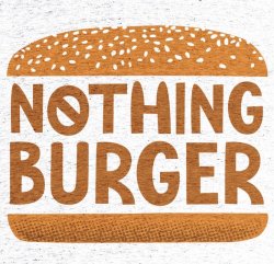 Nothing burger Meme Template