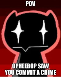 POV: Opheebop from FNF saw you commit a crime Meme Template