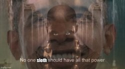 No one sloth should have all that power Meme Template
