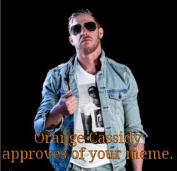 Orange Cassidy Approves of your Meme Meme Template