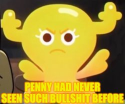 Penny had never seen such bullshit before (TAWOG) Meme Template