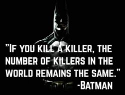 Batman quote if you kill a killer Meme Template