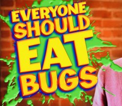 Everyone should eat bugs Meme Template