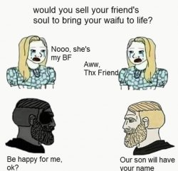 Would you sell your friend's soul to bring your waifu to lif Meme Template