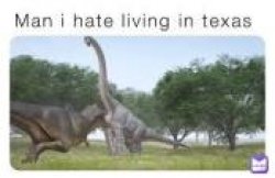 Man I hate living in Texas Meme Template