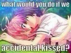 what would you do if we accidental kissedw Meme Template