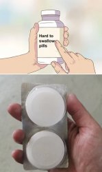 hard to swallow (very big) pills Meme Template
