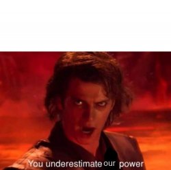 You underestimate our power Meme Template