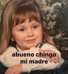 Abueno chingo mi madre Meme Template