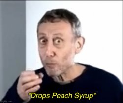 *Drops Peach Syrup* Meme Template