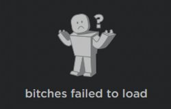 bitches failed to load Meme Template