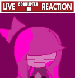 Live Corrupted Idk Reaction Meme Template