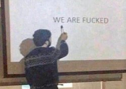 We are f*cked Meme Template
