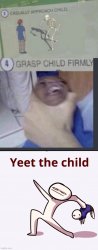 Casually approach child, Grasp child firmly, Yeet the Child Meme Template