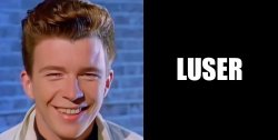 Rick astley Loser Meme Template