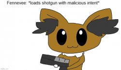 Fennevee loads shotgun with malicious intent Meme Template