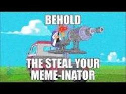 The steal your meme-inator Meme Template