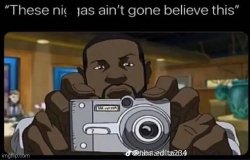 these ni**as aint gone believe this Meme Template