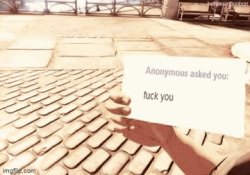 anonymous asked you fuck you Meme Template