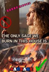 Sorry hippie we only burn sausage Meme Template