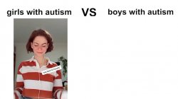 girls with autism vs boys with autism Meme Template