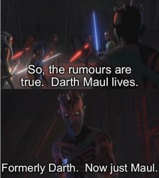 FORMERLY DARTH NOW JUST MAUL Meme Template