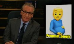 Bill Maher explains pregnant people Meme Template
