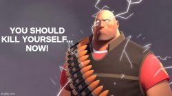 Heavy You Should Kill Yourself Now Meme Template